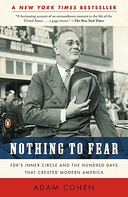 Nothing to Fear: FDR's Inner Circle and the Hundred Days That Created Modern America
