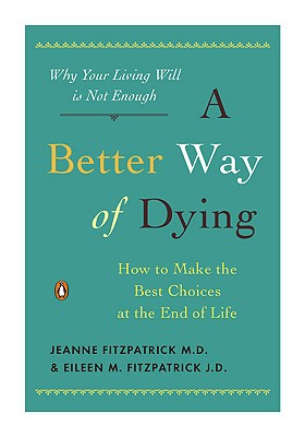 Better Way of Dying: How to Make the Best Choices at the End of Life