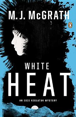 White Heat: The First Edie Kiglatuk Mystery (An Edie Kiglatuk Mystery)