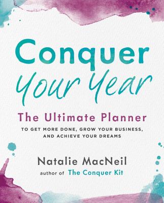 Conquer Your Year: The Ultimate Planner to Get More Done, Grow Your Business, and Achieve Your Dreams (The Conquer Series)