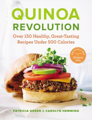 Quinoa Revolution: Over 150 Healthy Great-tasting Recipes Under 500 Calories