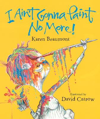 Image for I Ain't Gonna Paint No More! (Ala Notable Children's Books. Younger Readers (Awards))
