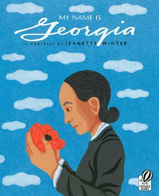 Image for My Name Is Georgia: A Portrait by Jeanette Winter My Name Is Georgia: A Portrait by Jeanette Winter