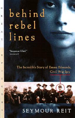 Behind Rebel Lines: The Incredible Story of Emma Edmonds, Civil War Spy