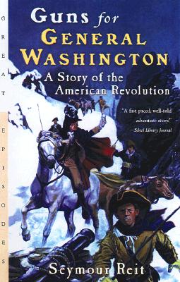 Image for Guns for General Washington: A Story of the American Revolution