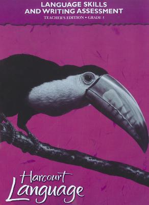Harcourt School Publishers Language: Language Skills And Writing Assessment Teacher'S Edition Grade 5