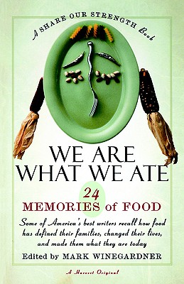 We Are What We Ate: 24 Memories of Food, a Share Our Strength Book