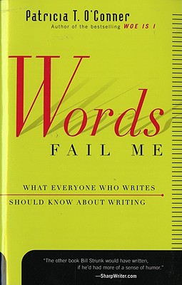 Words Fail Me: What Everyone Who Writes Should Know About Writing