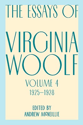 Essays Of Virginia Woolf, Vol. 4, 1925-1928: Complete Edition of Influential Literary Criticism Reviving Women's Place in History (The Virginia Woolf Library)