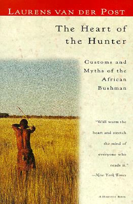 The Heart of the Hunter Customs and Myths of the African Bushman