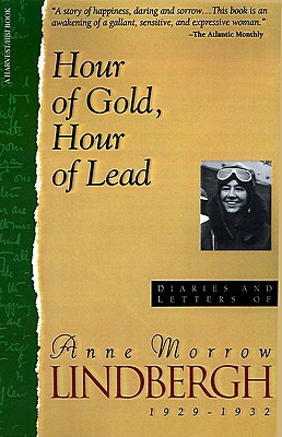 Hour Of Gold, Hour Of Lead: Diaries And Letters Of Anne Morrow Lindbergh, 1929-1932