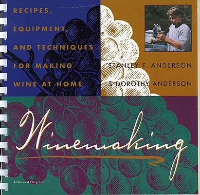 Image for Winemaking: Recipes, Equipment, and Techniques for Making Wine at Home Winemaking: Recipes, Equipment, and Techniques for Making Wine at Home