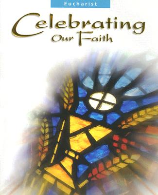 Celebrating our Faith: Eucharist
