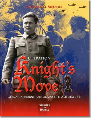 Operation Knight's Move: German Airborne Raid Against Tito 25 May 1944.