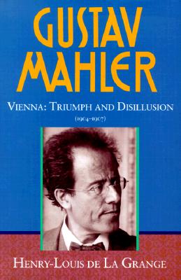 Gustav Mahler, Vol. 3: Vienna: Triumph and Disillusion, 1904-1907