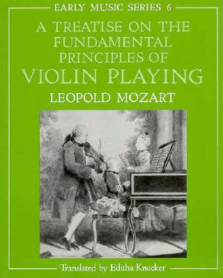 A Treatise on the Fundamental Principles of Violin Playing (Early Music Series, 6)