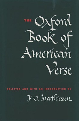 The Oxford Book of American Verse Chosen and with an Introduction by F. O. Matthiessen (Oxford Books of Verse)