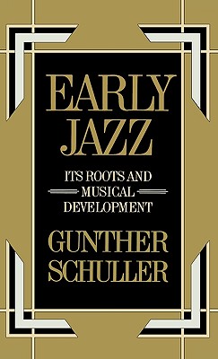 Early Jazz: Its Roots and Musical Development (The AHistory of Jazz) (VOLUME I)