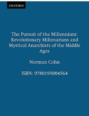 The Pursuit of the Millennium: Revolutionary Millenarians and Mystical Anarchists of the Middle Ages (Galaxy Books)