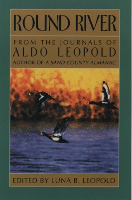 Image for Round River: From the Journals of Aldo Leopold Round River: From the Journals of Aldo Leopold