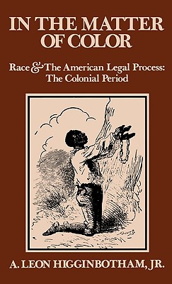 In the Matter of Color: Race and the American Legal Process the Colonial Period