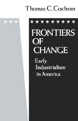 Frontiers of Change: Early Industrialization in America (Galaxy Books)