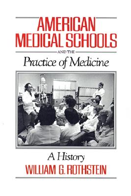 American Medical Schools and the Practice of Medicine: A History