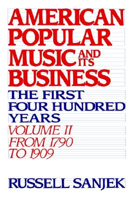 American Popular Music and Its Business: The First Four Hundred YearsVolume II: From 1790 to 1909
