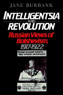 Intelligentsia and Revolution: Russian Views of Bolshevism, 1917-1922