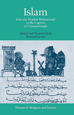 Islam From the Prophet Muhammad to the Capture of Constantinople Volume 2: Religion and Society