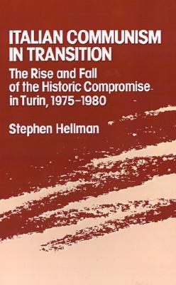 ITALIAN COMMUNISM IN TRANSITION: The Rise and Fall of the Historic Compromise in Turin, 1975-1980