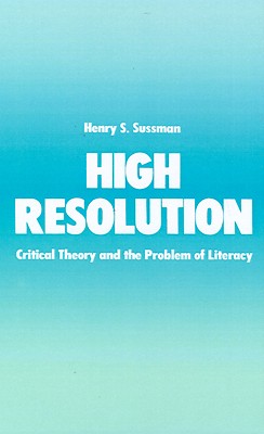 High Resolution: Critical Theory and the Problem of Literacy