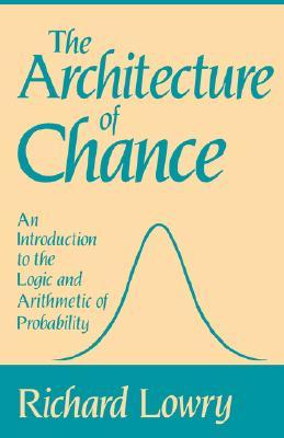 The Architecture of Chance An Introduction to the Logic and Arithmetic of Probability