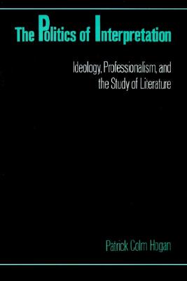 The Politics of Interpretation: Ideology, Professionalism, and the Study of Literature
