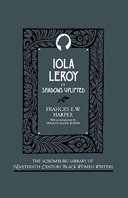 Image for Iola Leroy: Or Shadows Uplifted (Schomburg Library of Nineteenth-Century Black Women Writers) (The Schomburg Library of Nineteenth-Century Black Women Writers) Iola Leroy: Or Shadows Uplifted (Schomburg Library of Nineteenth-Century Black Women Writers) (The Schomburg Library of Nineteenth-Century Black Women Writers)