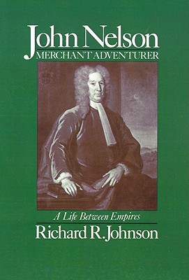 JOHN NELSON, MERCHANT ADVENTURER: A LIFE BETWEEN EMPIRES