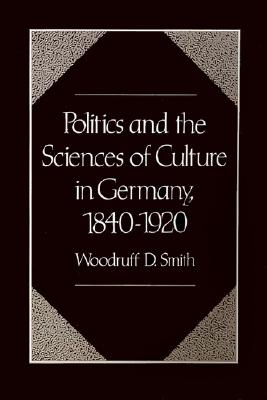 Politics and the Sciences of Culture in Germany, 1840-1920.