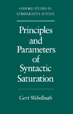 Principles and Parameters of Syntactic Saturation (Oxford Studies in Comparative Syntax)