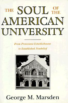 The Soul of the American University: From Protestant Establishment to Established Nonbelief
