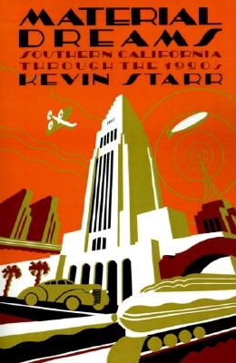 Material Dreams: Southern California through the 1920s (Americans and the California Dream)