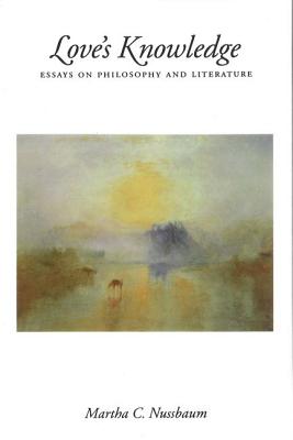 Love's Knowledge: Essays on Philosophy and Literature (Revised)