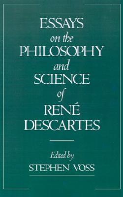 Essays on the Philosophy and Science of Ren Descartes