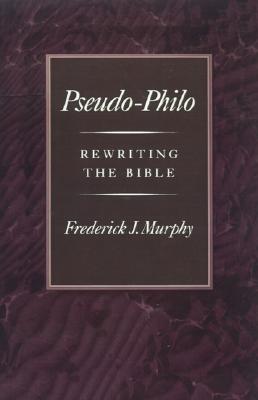 Pseudo-Philo: Rewriting the Bible [Hardcover] Murphy, Frederick J.