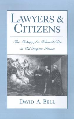 Lawyers and Citizens: The Making of a Political Elite in Old Regime France
