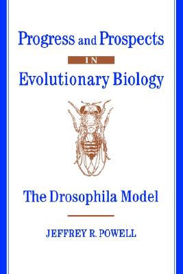 Progress and Prospects in Evolutionary Biology: The Drosophila Model (Oxford Series in Ecology & Evolution)