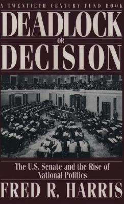 Deadlock or Decision : The U. S. Senate and the Rise of National Politics