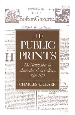 The Public Prints: The Newspaper in Anglo-American Culture, 1665-1740