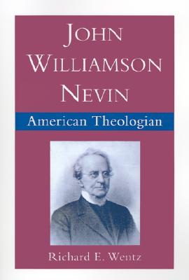 John Williamson Nevin: American Theologian (Religion in America)
