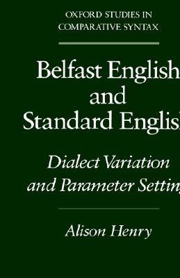 Belfast English and Standard English: Dialect Variation and Parameter Setting (Oxford Studies in Comparative Syntax)