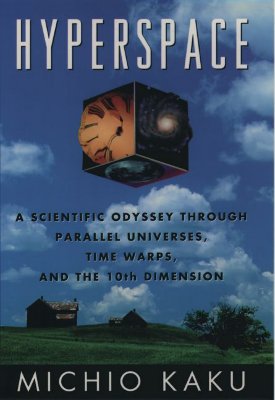 Hyperspace: A Scientific Odyssey through Parallel Universes, Time Warps, and the Tenth Dimension